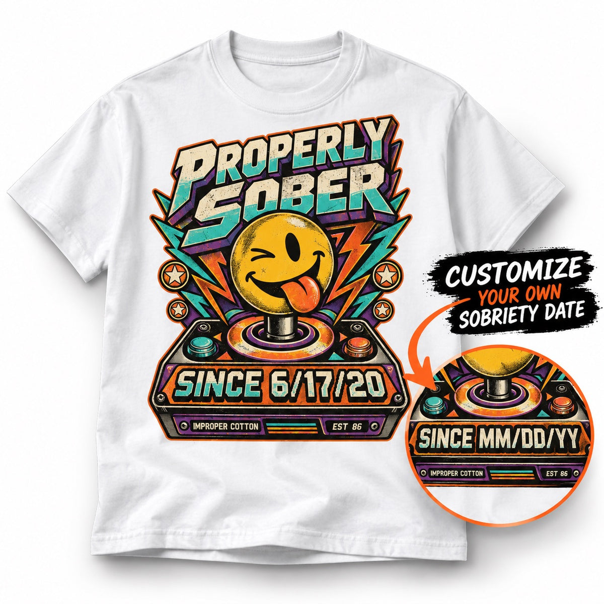 White Improper Cotton Properly Sober T-shirt featuring a colorful retro smiley graphic and personalized sobriety date, shown on a clean white background with a custom date preview and soft shadow.