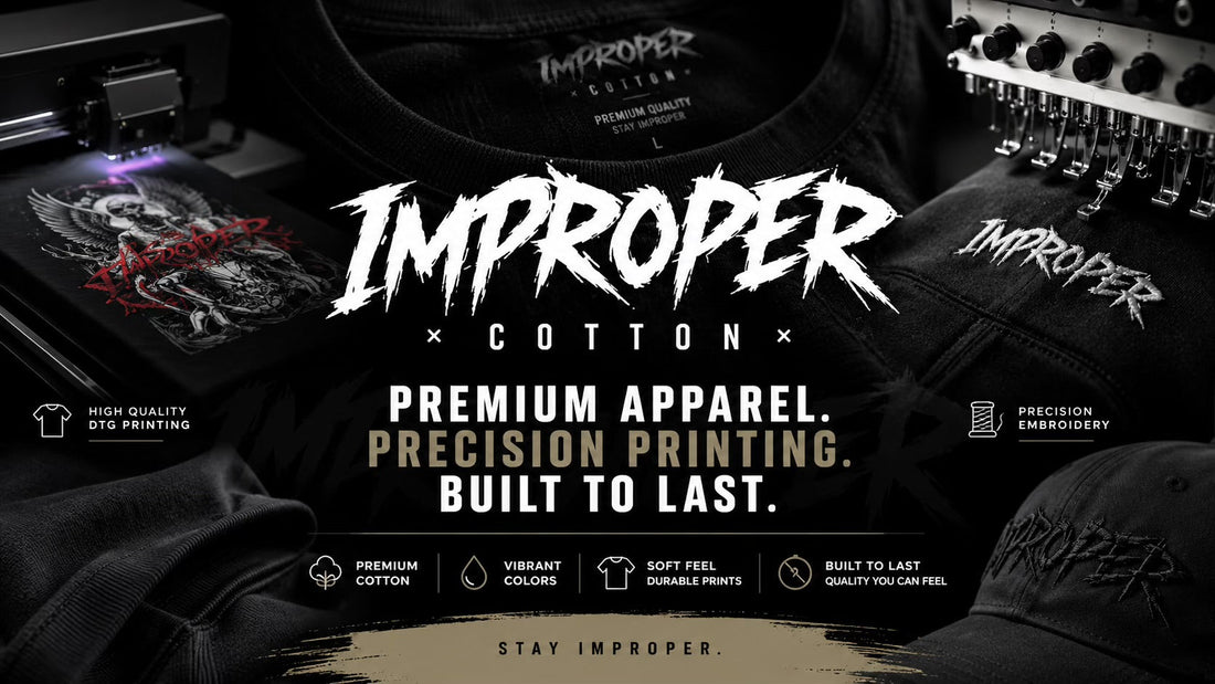 Why Quality Comes First at Improper Cotton: Premium Apparel, Sharp DTG Printing Professional Embroidery - My Store