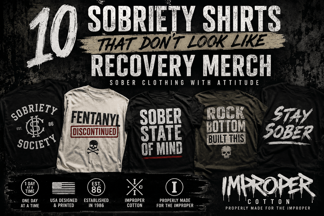 10 Sobriety Shirts That Don’t Look Like Recovery Merch - Improper Cotton