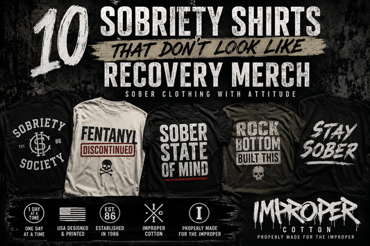 10 Sobriety Shirts That Don’t Look Like Recovery Merch - Improper Cotton