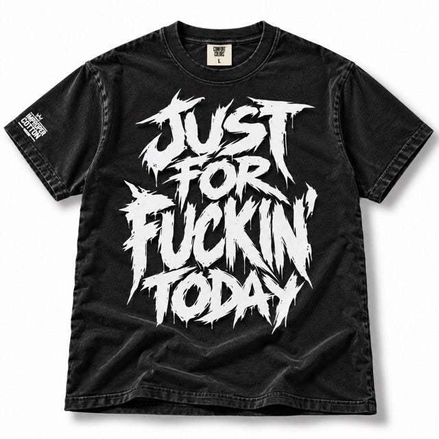 Black vintage wash Improper Cotton T-shirt featuring bold distressed white “JUST FOR FUCKIN’ TODAY” typography and sleeve branding, displayed solo and naturally laid flat on a clean white background with a soft shadow.